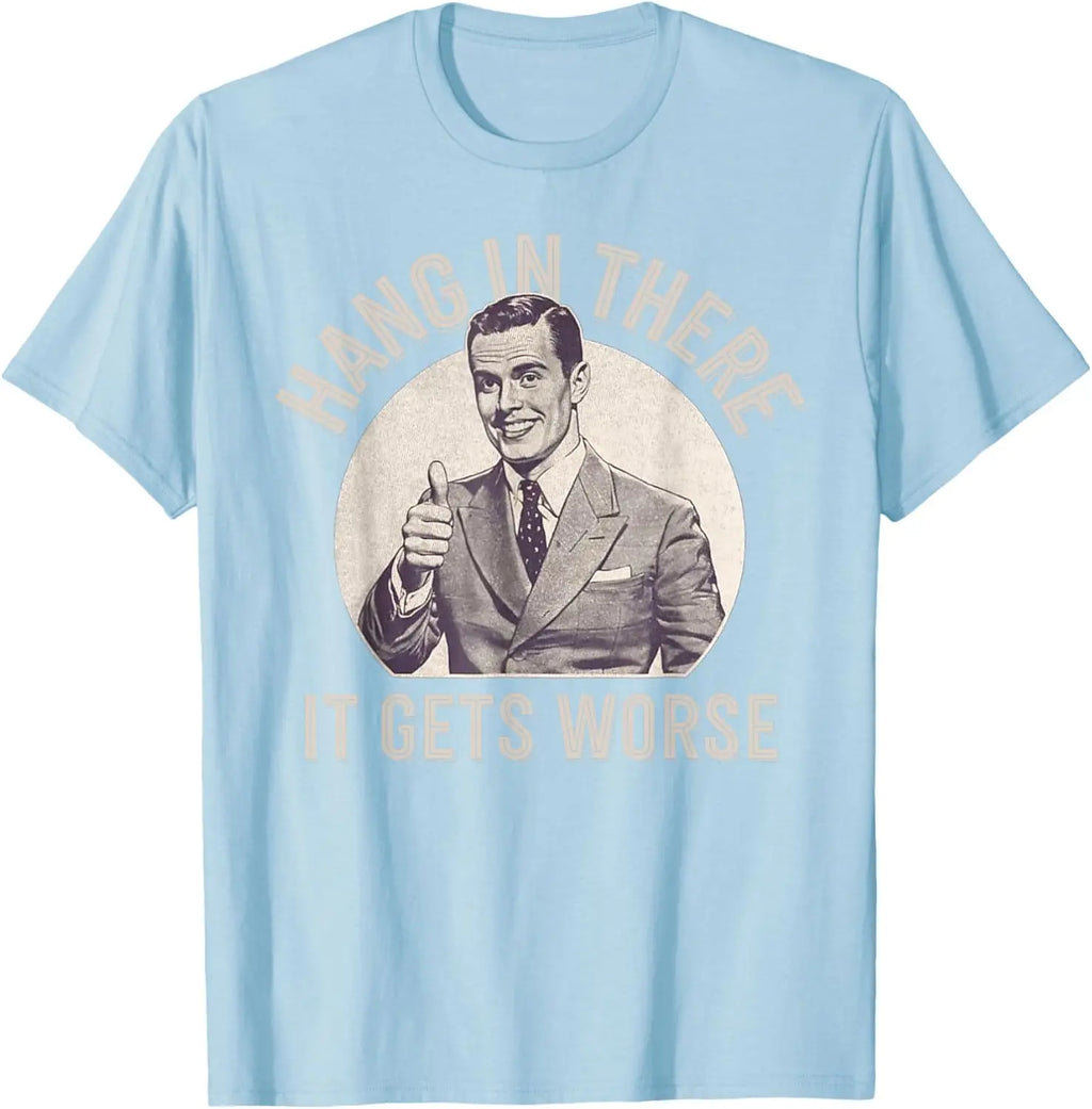 Funny Vintage Hang in There It Gets Worse Sarcastic Humor T-Shirt